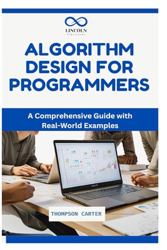 ALGORITHM DESIGN FOR PROGRAMMERS: A Comprehensive Guide with Real-World Examples ALGORITHM DESIGN FOR PROGRAMMERS: A Comprehensive Guide with Real-World Examples von Independently published