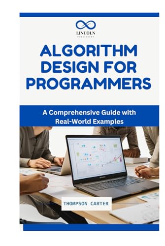 ALGORITHM DESIGN FOR PROGRAMMERS: A Comprehensive Guide with Real-World Examples ALGORITHM DESIGN FOR PROGRAMMERS: A Comprehensive Guide with Real-World Examples von Independently published