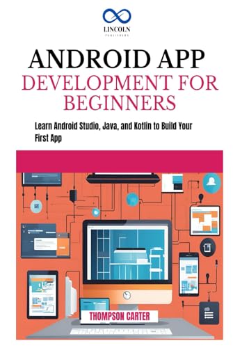 ANDROID APP DEVELOPMENT FOR BEGINNERS: Learn Android Studio, Java, and Kotlin to Build Your First App ANDROID APP DEVELOPMENT FOR BEGINNERS: Learn Android Studio, Java, and Kotlin to Build Your First App von Independently published
