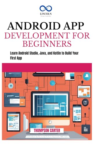 ANDROID APP DEVELOPMENT FOR BEGINNERS: Learn Android Studio, Java, and Kotlin to Build Your First App ANDROID APP DEVELOPMENT FOR BEGINNERS: Learn Android Studio, Java, and Kotlin to Build Your First App von Independently published