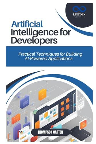ARTIFICIAL INTELLIGENCE FOR DEVELOPERS: Practical Techniques for Building AI-Powered Applications ARTIFICIAL INTELLIGENCE FOR DEVELOPERS: Practical Techniques for Building AI-Powered Applications von Independently published