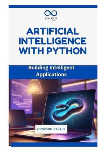 ARTIFICIAL INTELLIGENCE WITH PYTHON: Building Intelligent Applications ARTIFICIAL INTELLIGENCE WITH PYTHON: Building Intelligent Applications von Independently published