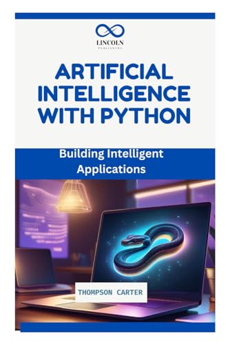 ARTIFICIAL INTELLIGENCE WITH PYTHON: Building Intelligent Applications ARTIFICIAL INTELLIGENCE WITH PYTHON: Building Intelligent Applications von Independently published