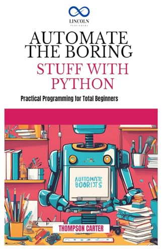 AUTOMATE THE BORING STUFF WITH PYTHON: Create 3D Games and Interactive Experiences from Scratch AUTOMATE THE BORING STUFF WITH PYTHON: Create 3D Games and Interactive Experiences from Scratch von Independently published