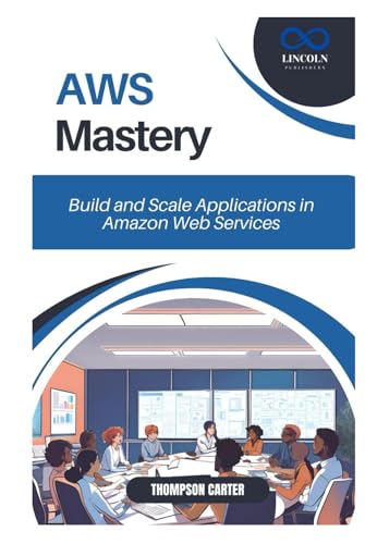 AWS Mastery: Build and Scale Applications in Amazon Web Services AWS Mastery: Build and Scale Applications in Amazon Web Services von Independently published