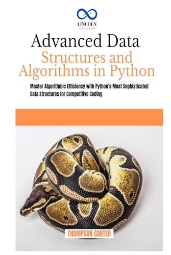 Advanced Data Structures and Algorithms in Python: Master Algorithmic Efficiency with Python’s Most Sophisticated Data Structures for Competitive Coding Advanced Data Structures and Algorithms in Python: Master Algorithmic Efficiency with Python’s Most Sophisticated Data Structures for Competitive Coding von Independently published