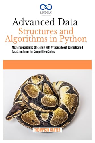Advanced Data Structures and Algorithms in Python: Master Algorithmic Efficiency with Python’s Most Sophisticated Data Structures for Competitive Coding Advanced Data Structures and Algorithms in Python: Master Algorithmic Efficiency with Python’s Most Sophisticated Data Structures for Competitive Coding von Independently published