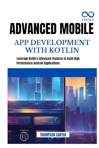 Advanced Mobile App Development with Kotlin: Leverage Kotlin's Advanced Features to Build HighPerformance Android Applications Advanced Mobile App Development with Kotlin: Leverage Kotlin's Advanced Features to Build HighPerformance Android Applications von Independently published