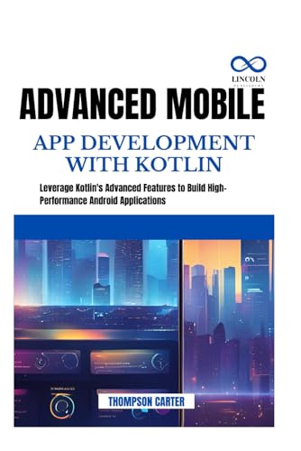 Advanced Mobile App Development with Kotlin: Leverage Kotlin's Advanced Features to Build HighPerformance Android Applications Advanced Mobile App Development with Kotlin: Leverage Kotlin's Advanced Features to Build HighPerformance Android Applications von Independently published