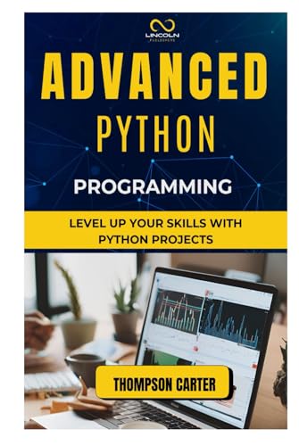 Advanced Python Programming: Level Up Your Skills with Python Projects Advanced Python Programming: Level Up Your Skills with Python Projects von Independently published
