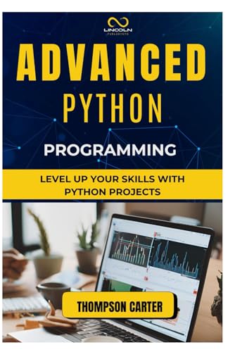 Advanced Python Programming: Level Up Your Skills with Python Projects Advanced Python Programming: Level Up Your Skills with Python Projects von Independently published