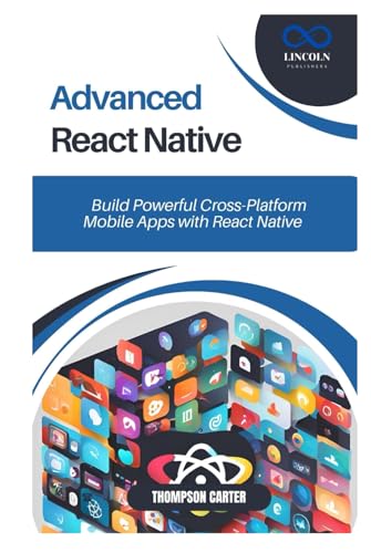 Advanced React Native: Build Powerful Cross-Platform Mobile Apps with React Native Advanced React Native: Build Powerful Cross-Platform Mobile Apps with React Native von Independently published