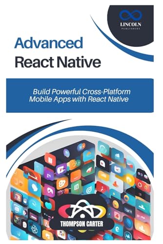 Advanced React Native: Build Powerful Cross-Platform Mobile Apps with React Native Advanced React Native: Build Powerful Cross-Platform Mobile Apps with React Native von Independently published