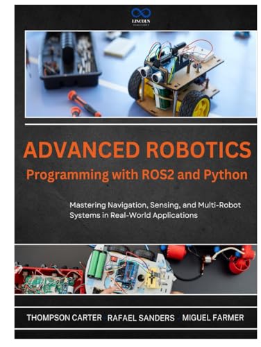 Advanced Robotics Programming with ROS2 and Python: Mastering Navigation, Sensing, and Multi-Robot Systems in Real-World Applications (R0S2, Band 7) von Independently published