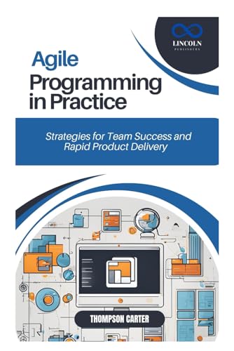 Agile Programming in Practice: Strategies for Team Success and Rapid Product Delivery Agile Programming in Practice: Strategies for Team Success and Rapid Product Delivery von Independently published