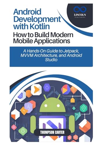 Android Development with Kotlin: How to Build Modern Mobile Applications: A Hands-On Guide to Jetpack, MVVM Architecture, and Android Studio Android Development with Kotlin: How to Build Modern Mobile Applications: A Hands-On Guide to Jetpack, MVVM Architecture, and Android Studio von Independently published
