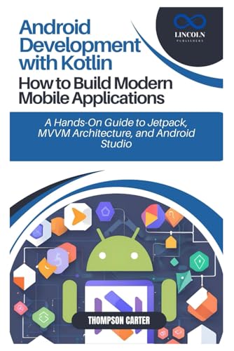 Android Development with Kotlin: How to Build Modern Mobile Applications: A Hands-On Guide to Jetpack, MVVM Architecture, and Android Studio Android Development with Kotlin: How to Build Modern Mobile Applications: A Hands-On Guide to Jetpack, MVVM Architecture, and Android Studio von Independently published