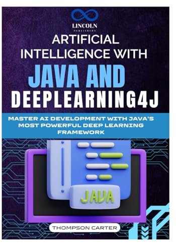 Artificial Intelligence with Java and Deeplearning4j: Master AI Development with Java’s Most Powerful Deep Learning Framework Artificial Intelligence with Java and Deeplearning4j: Master AI Development with Java’s Most Powerful Deep Learning Framework von Independently published