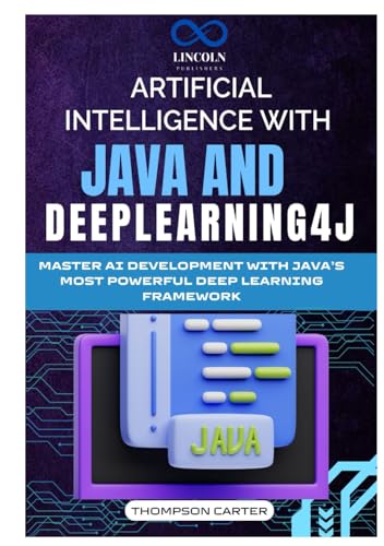 Artificial Intelligence with Java and Deeplearning4j: Master AI Development with Java’s Most Powerful Deep Learning Framework Artificial Intelligence with Java and Deeplearning4j: Master AI Development with Java’s Most Powerful Deep Learning Framework von Independently published
