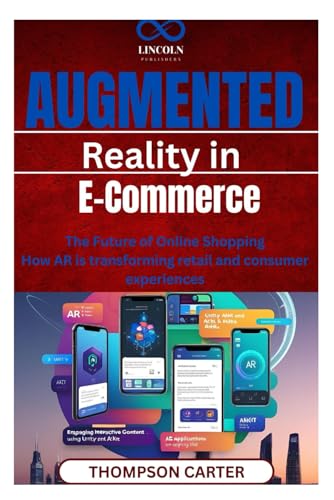 Augmented Reality in E-Commerce: The Future of Online Shopping How AR is transforming retail and consumer experiences Augmented Reality in E-Commerce: The Future of Online Shopping How AR is transforming retail and consumer experiences von Independently published