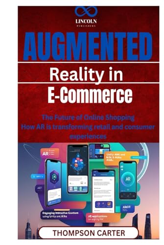 Augmented Reality in E-Commerce: The Future of Online Shopping How AR is transforming retail and consumer experiences Augmented Reality in E-Commerce: The Future of Online Shopping How AR is transforming retail and consumer experiences von Independently published