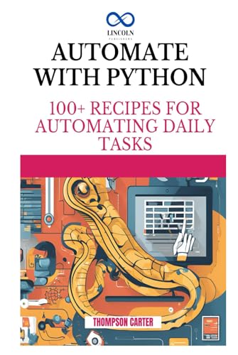 Automate with Python: 100+ Recipes for Automating Daily Tasks Automate with Python: 100+ Recipes for Automating Daily Tasks von Independently published