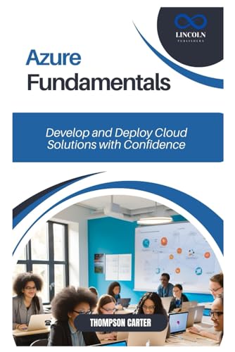Azure Fundamentals: Develop and Deploy Cloud Solutions with Confidence Azure Fundamentals: Develop and Deploy Cloud Solutions with Confidence von Independently published
