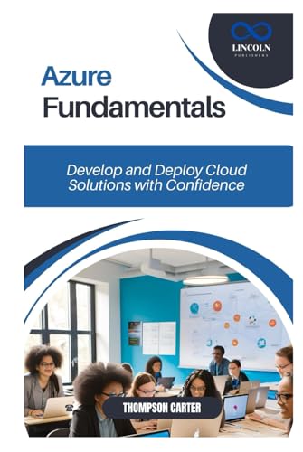 Azure Fundamentals: Develop and Deploy Cloud Solutions with Confidence Azure Fundamentals: Develop and Deploy Cloud Solutions with Confidence von Independently published