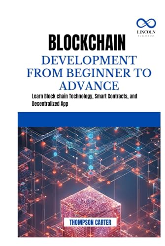 BLOCK CHAIN DEVELOPMENT FROM BEGINNER TO ADVANCE: Learn Block chain Technology, Smart Contracts, and Decentralized Apps BLOCK CHAIN DEVELOPMENT FROM BEGINNER TO ADVANCE: Learn Block chain Technology, Smart Contracts, and Decentralized Apps von Independently published
