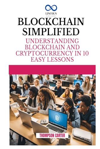 BLOCKCHAIN SIMPLIFIED: Understanding Blockchain and Cryptocurrency in 10 Easy Lessons BLOCKCHAIN SIMPLIFIED: Understanding Blockchain and Cryptocurrency in 10 Easy Lessons von Independently published
