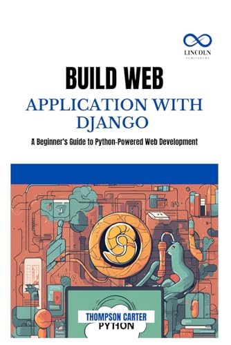 BUILD WEB APPLICATION WITH DJANGO: A Beginner's Guide to Python-Powered Web Development BUILD WEB APPLICATION WITH DJANGO: A Beginner's Guide to Python-Powered Web Development von Independently published