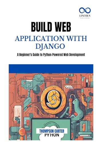 BUILD WEB APPLICATION WITH DJANGO: A Beginner's Guide to Python-Powered Web Development BUILD WEB APPLICATION WITH DJANGO: A Beginner's Guide to Python-Powered Web Development von Independently published