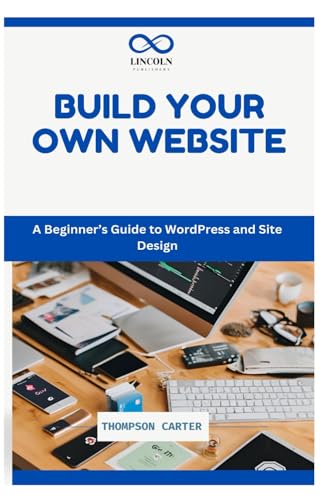 BUILD YOUR OWN WEBSITE: A Beginner’s Guide to WordPress and Site Design BUILD YOUR OWN WEBSITE: A Beginner’s Guide to WordPress and Site Design von Independently published