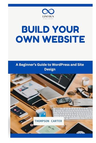 BUILD YOUR OWN WEBSITE: A Beginner’s Guide to WordPress and Site Design BUILD YOUR OWN WEBSITE: A Beginner’s Guide to WordPress and Site Design von Independently published