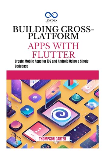 BUILDING CROSS-PLATFORM APPS WITH FLUTTER: Create Mobile Apps for iOS and Android Using a Single Codebase BUILDING CROSS-PLATFORM APPS WITH FLUTTER: Create Mobile Apps for iOS and Android Using a Single Codebase von Independently published