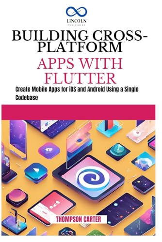 BUILDING CROSS-PLATFORM APPS WITH FLUTTER: Create Mobile Apps for iOS and Android Using a Single Codebase BUILDING CROSS-PLATFORM APPS WITH FLUTTER: Create Mobile Apps for iOS and Android Using a Single Codebase von Independently published