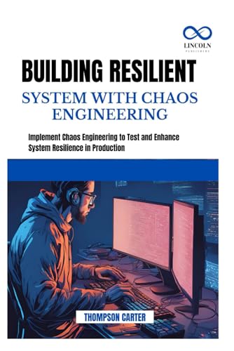 BUILDING RESILIENT SYSTEM WITH CHAOS ENGINEERING: Implement Chaos Engineering to Test and Enhance System Resilience in Production BUILDING RESILIENT SYSTEM WITH CHAOS ENGINEERING: Implement Chaos Engineering to Test and Enhance System Resilience in Production von Independently published