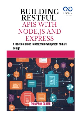 BUILDING RESTFUL APIS WITH NODE.JS AND EXPRESS: A Practical Guide to Backend Development and API Design BUILDING RESTFUL APIS WITH NODE.JS AND EXPRESS: A Practical Guide to Backend Development and API Design von Independently published
