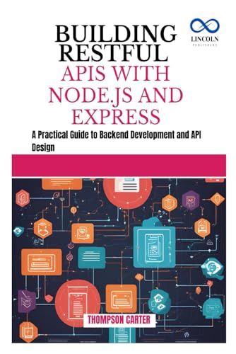 BUILDING RESTFUL APIS WITH NODE.JS AND EXPRESS: A Practical Guide to Backend Development and API Design BUILDING RESTFUL APIS WITH NODE.JS AND EXPRESS: A Practical Guide to Backend Development and API Design von Independently published