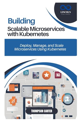 BUILDING SCALABLE MICROSERVICES WITH KUBERNETES: Deploy, Manage, and Scale Microservices Using Kubernetes BUILDING SCALABLE MICROSERVICES WITH KUBERNETES: Deploy, Manage, and Scale Microservices Using Kubernetes von Independently published