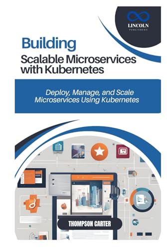 BUILDING SCALABLE MICROSERVICES WITH KUBERNETES: Deploy, Manage, and Scale Microservices Using Kubernetes BUILDING SCALABLE MICROSERVICES WITH KUBERNETES: Deploy, Manage, and Scale Microservices Using Kubernetes von Independently published