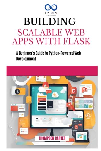 BUILDING SCALABLE WEB APPS WITH FLASK: A Beginner’s Guide to Python-Powered Web Development BUILDING SCALABLE WEB APPS WITH FLASK: A Beginner’s Guide to Python-Powered Web Development von Independently published
