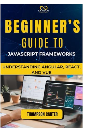 Beginner’s Guide to JavaScript Frameworks: Understanding Angular, React, and Vue Beginner’s Guide to JavaScript Frameworks: Understanding Angular, React, and Vue von Independently published
