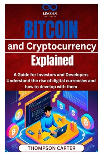 Bitcoin and Cryptocurrency Explained: A Guide for Investors and Developers Understand the rise of digital currencies and how to develop with them Bitcoin and Cryptocurrency Explained: A Guide for Investors and Developers Understand the rise of digital currencies and how to develop with them von Independently published