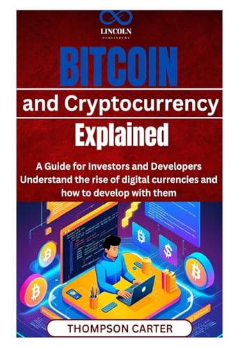 Bitcoin and Cryptocurrency Explained: A Guide for Investors and Developers Understand the rise of digital currencies and how to develop with them Bitcoin and Cryptocurrency Explained: A Guide for Investors and Developers Understand the rise of digital currencies and how to develop with them von Independently published