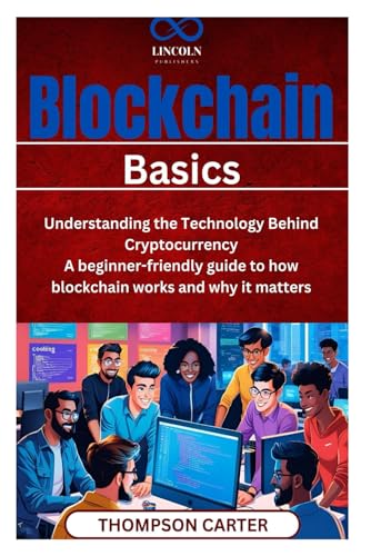 Blockchain Basics Understanding the Technology Behind Cryptocurrency: A beginner-friendly guide to how blockchain works and why it matters Blockchain Basics Understanding the Technology Behind Cryptocurrency: A beginner-friendly guide to how blockchain works and why it matters von Independently published