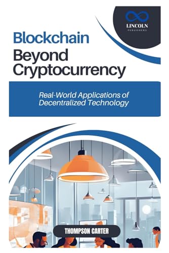 Blockchain Beyond Cryptocurrency: Real-World Applications of Decentralized Technology Blockchain Beyond Cryptocurrency: Real-World Applications of Decentralized Technology von Independently published