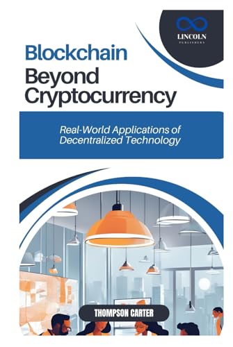 Blockchain Beyond Cryptocurrency: Real-World Applications of Decentralized Technology Blockchain Beyond Cryptocurrency: Real-World Applications of Decentralized Technology von Independently published