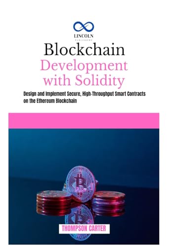 Blockchain Development with Solidity: Design and Implement Secure, High-Throughput Smart Contracts on the Ethereum Blockchain Blockchain Development with Solidity: Design and Implement Secure, High-Throughput Smart Contracts on the Ethereum Blockchain von Independently published