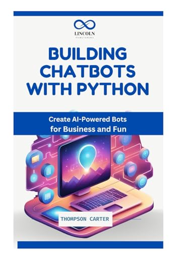 Building Chatbots with Python: Create AI-Powered Bots for Business and Fun Building Chatbots with Python: Create AI-Powered Bots for Business and Fun von Independently published